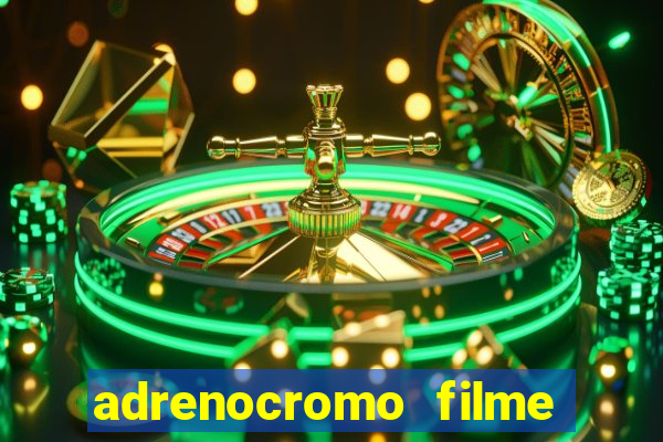 adrenocromo filme completo dublado